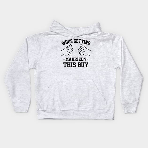 Who's getting married? This guy Kids Hoodie by Lazarino